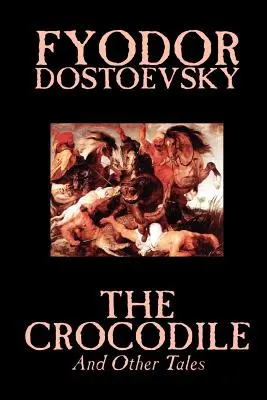 Krokodyl i inne opowiadania Fiodora Michajłowicza Dostojewskiego, beletrystyka, literatura piękna - The Crocodile and Other Tales by Fyodor Mikhailovich Dostoevsky, Fiction, Literary