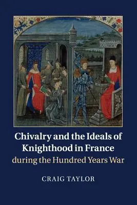 Rycerstwo i ideały rycerskie we Francji podczas wojny stuletniej - Chivalry and the Ideals of Knighthood in France During the Hundred Years War