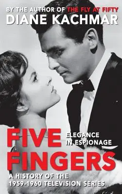 Pięć palców: Elegancja w szpiegostwie: historia serialu telewizyjnego z lat 1959-1960 (Hardback) - Five Fingers: Elegance in Espionage a History of the 1959-1960 Television Series (Hardback)