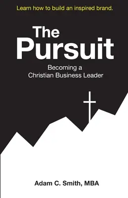 The Pursuit: Stawanie się chrześcijańskim liderem biznesu - The Pursuit: Becoming a Christian Business Leader