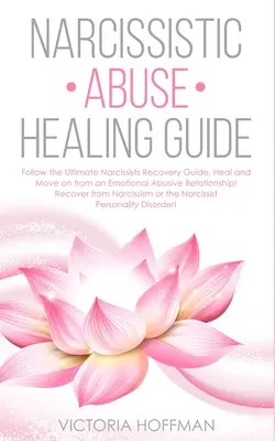 Narcystyczny przewodnik leczenia nadużyć: Postępuj zgodnie z Ultimate Narcissists Recovery Guide, Heal and Move on from an Emotional Abusive Relationship! Odzyskaj od - Narcissistic Abuse Healing Guide: Follow the Ultimate Narcissists Recovery Guide, Heal and Move on from an Emotional Abusive Relationship! Recover fro