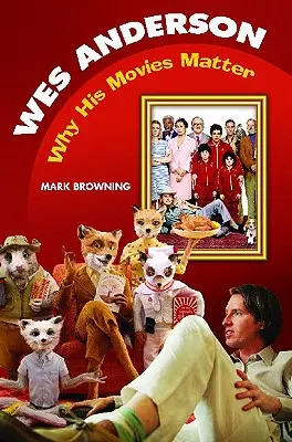 Wes Anderson: Dlaczego jego filmy mają znaczenie - Wes Anderson: Why His Movies Matter