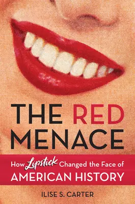 Czerwone zagrożenie: jak szminka zmieniła oblicze amerykańskiej historii - The Red Menace: How Lipstick Changed the Face of American History