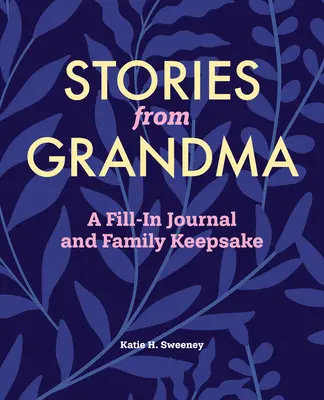 Historie od babci: Dziennik do wypełnienia i pamiątka rodzinna - Stories from Grandma: A Fill-In Journal and Family Keepsake