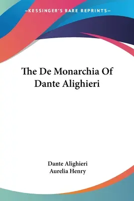 De Monarchia Dantego Alighieri - The De Monarchia Of Dante Alighieri