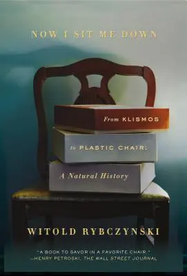 Now I Sit Me Down: From Klismos to Plastic Chair: Historia naturalna - Now I Sit Me Down: From Klismos to Plastic Chair: A Natural History