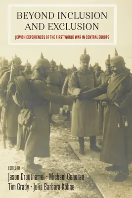 Poza integracją i wykluczeniem: Żydowskie doświadczenia pierwszej wojny światowej w Europie Środkowej - Beyond Inclusion and Exclusion: Jewish Experiences of the First World War in Central Europe