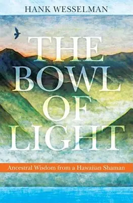 Misa światła: Mądrość przodków od hawajskiego szamana - The Bowl of Light: Ancestral Wisdom from a Hawaiian Shaman
