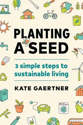 Sadzenie nasion: trzy proste kroki do zrównoważonego życia - Planting a Seed: Three Simple Steps to Sustainable Living