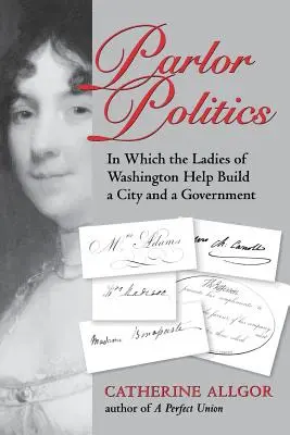 Parlor Politics: W którym panie z Waszyngtonu pomagają budować miasto i rząd - Parlor Politics: In Which the Ladies of Washington Help Build a City and a Government