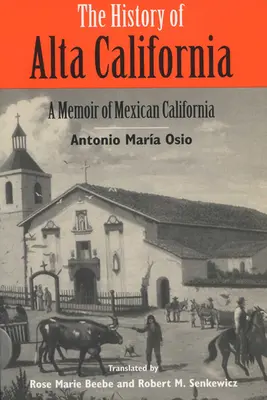 Historia Alta California: Pamiętnik z meksykańskiej Kalifornii - The History of Alta California: A Memoir of Mexican California