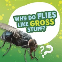 Dlaczego muchy lubią obrzydliwe rzeczy? - Why Do Flies Like Gross Stuff?