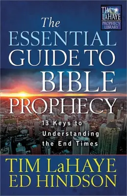 Niezbędny przewodnik po proroctwach biblijnych: 13 kluczy do zrozumienia czasów ostatecznych - The Essential Guide to Bible Prophecy: 13 Keys to Understanding the End Times