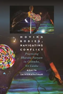 Moving Bodies, Navigating Conflict: Praktykowanie Bharata Natyam w Colombo na Sri Lance - Moving Bodies, Navigating Conflict: Practicing Bharata Natyam in Colombo, Sri Lanka