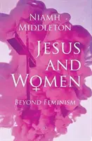 Jezus i kobiety: Poza feminizmem - Jesus and Women: Beyond Feminism