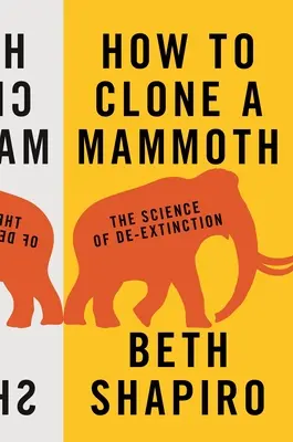 Jak sklonować mamuta: Nauka o wymieraniu - How to Clone a Mammoth: The Science of De-Extinction