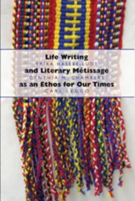 Life Writing i Literary Mtissage jako etos naszych czasów - Life Writing and Literary Mtissage as an Ethos for Our Times