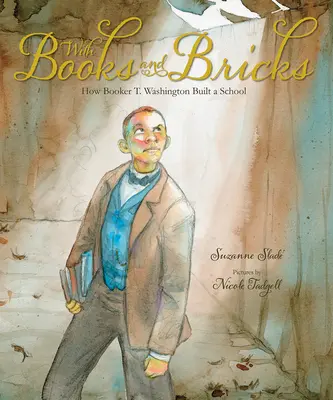 Z książkami i cegłami: Jak Booker T. Washington zbudował szkołę - With Books and Bricks: How Booker T. Washington Built a School