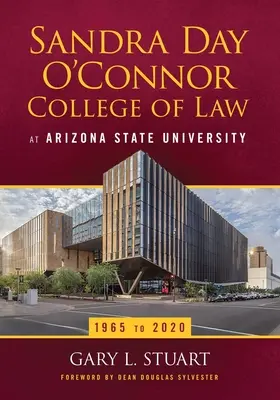 Sandra Day O'Connor College of Law na Arizona State University: 1965-2020 - The Sandra Day O'Connor College of Law at Arizona State University: 1965 to 2020