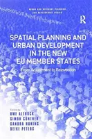 Planowanie przestrzenne i rozwój miast w nowych państwach członkowskich UE: Od dostosowania do reinwencji - Spatial Planning and Urban Development in the New Eu Member States: From Adjustment to Reinvention