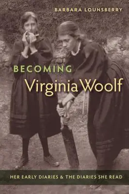 Stając się Virginią Woolf: jej wczesne pamiętniki i pamiętniki, które czytała - Becoming Virginia Woolf: Her Early Diaries and the Diaries She Read