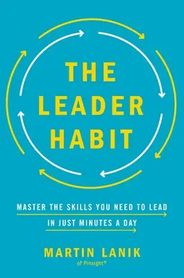 Nawyk lidera: Opanuj umiejętności potrzebne do przywództwa - w zaledwie kilka minut dziennie - The Leader Habit: Master the Skills You Need to Lead--In Just Minutes a Day
