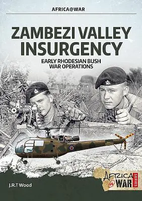 Powstanie w dolinie Zambezi: Wczesne operacje rodezyjskiej wojny w buszu - Zambezi Valley Insurgency: Early Rhodesian Bush War Operations