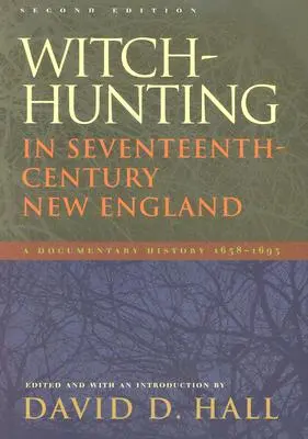Polowanie na czarownice w siedemnastowiecznej Nowej Anglii: Historia dokumentalna 1638-1693, wydanie drugie - Witch-Hunting in Seventeenth-Century New England: A Documentary History 1638-1693, Second Edition