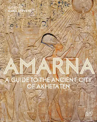 Amarna: Przewodnik po starożytnym mieście Akhetaten - Amarna: A Guide to the Ancient City of Akhetaten