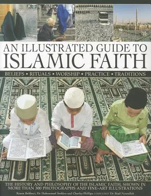 Ilustrowany przewodnik po wierze islamskiej: Historia i filozofia wiary islamskiej - An Illustrated Guide to Islamic Faith: The History and Philosophy of the Islamic Faith