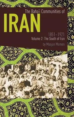 Społeczności bahaickie w Iranie 1851-1921, tom 2: Południe Iranu - The Baha'i Communities of Iran 1851-1921 Volume 2: The South of Iran