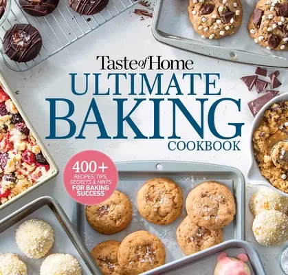 Taste of Home Ultimate Baking Cookbook: Ponad 400 przepisów, wskazówek, sekretów i podpowiedzi dotyczących sukcesu w pieczeniu - Taste of Home Ultimate Baking Cookbook: 400+ Recipes, Tips, Secrets and Hints for Baking Success