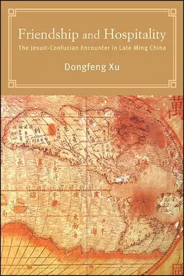 Przyjaźń i gościnność: Spotkanie jezuitów z konfucjanistami w Chinach późnego okresu Ming - Friendship and Hospitality: The Jesuit-Confucian Encounter in Late Ming China