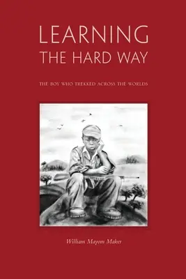Trudna nauka: chłopiec, który przemierzał światy - Learning The Hard Way: the boy who trekked across worlds