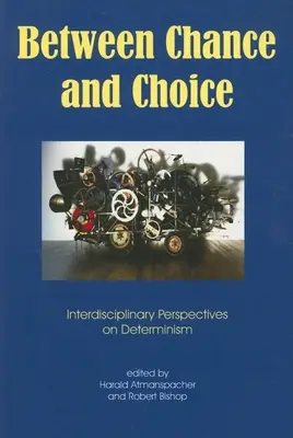 Między przypadkiem a wyborem: interdyscyplinarne spojrzenie na determinizm - Between Chance and Choice: Interdisciplinary Perspectives on Determinism