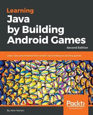 Nauka języka Java poprzez tworzenie gier na Androida - wydanie drugie: Naucz się Javy i Androida od podstaw, tworząc sześć ekscytujących gier - Learning Java by Building Android Games - Second Edition: Learn Java and Android from scratch by building six exciting games