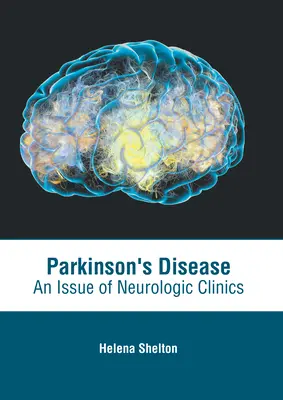 Choroba Parkinsona: Wydanie klinik neurologicznych - Parkinson's Disease: An Issue of Neurologic Clinics