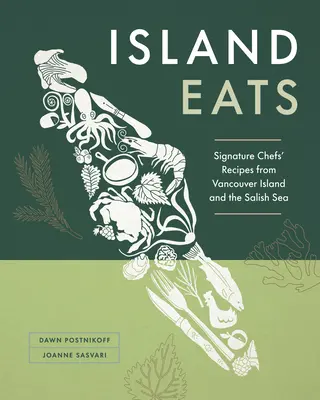 Island Eats: Przepisy szefów kuchni z wyspy Vancouver i Morza Salish - Island Eats: Signature Chefs' Recipes from Vancouver Island and the Salish Sea