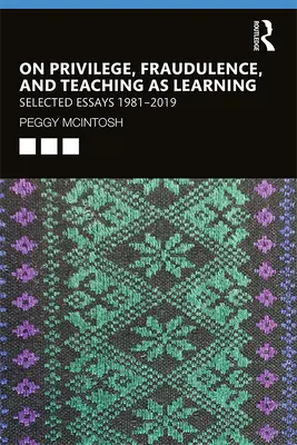 O przywilejach, oszustwach i nauczaniu jako uczeniu się - wybrane eseje 1981-2019 - On Privilege, Fraudulence, and Teaching As Learning - Selected Essays 1981--2019