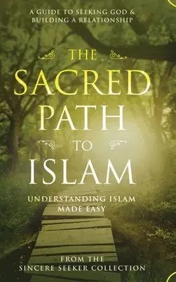 Święta ścieżka do islamu: Przewodnik po poszukiwaniu Allaha (Boga) i budowaniu relacji - The Sacred Path to Islam: A Guide to Seeking Allah (God) & Building a Relationship