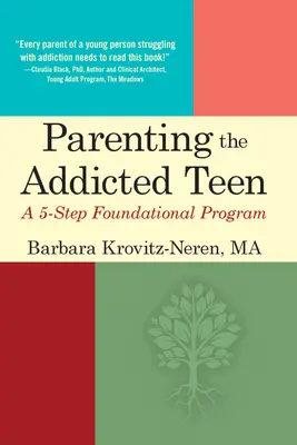 Rodzicielstwo uzależnionego nastolatka: 5-stopniowy program fundamentalny - Parenting the Addicted Teen: A 5-Step Foundational Program