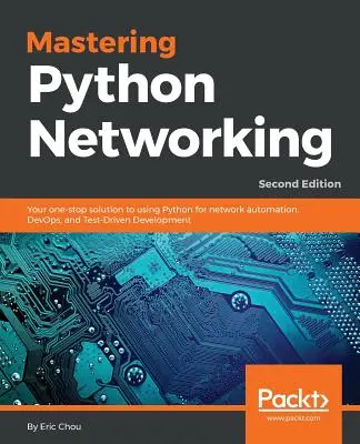 Mastering Python Networking: Kompleksowe rozwiązanie do używania Pythona do automatyzacji sieci, DevOps i rozwoju opartego na testach - Mastering Python Networking: Your one-stop solution to using Python for network automation, DevOps, and Test-Driven Development