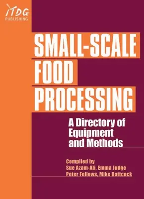 Przetwórstwo żywności na małą skalę: Katalog urządzeń i metod. - Small-Scale Food Processing: A Directory of Equipment and Methods.