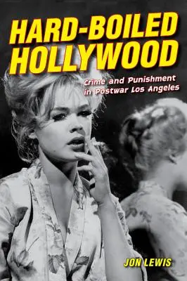 Hard-Boiled Hollywood: Zbrodnia i kara w powojennym Los Angeles - Hard-Boiled Hollywood: Crime and Punishment in Postwar Los Angeles