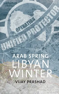 Arabska wiosna, libijska zima - Arab Spring, Libyan Winter