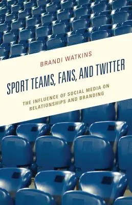 Drużyny sportowe, fani i Twitter: Wpływ mediów społecznościowych na relacje i budowanie marki - Sport Teams, Fans, and Twitter: The Influence of Social Media on Relationships and Branding