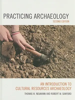 Praktykowanie archeologii: Wprowadzenie do archeologii zasobów kulturowych, wydanie drugie - Practicing Archaeology: An Introduction to Cultural Resources Archaeology, Second Edition