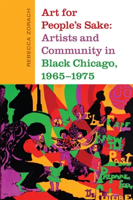 Sztuka dla ludzi: Artyści i społeczność w czarnym Chicago, 1965-1975 - Art for People's Sake: Artists and Community in Black Chicago, 1965-1975