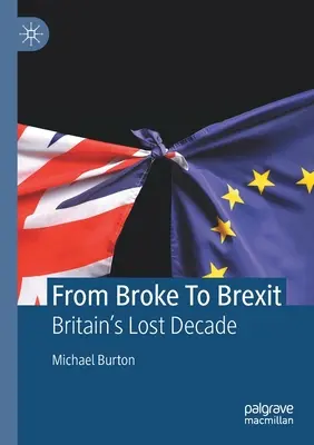 Od bankructwa do Brexitu: Stracona dekada Wielkiej Brytanii - From Broke to Brexit: Britain's Lost Decade