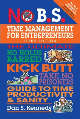 No B.S. Zarządzanie czasem dla przedsiębiorców: The Ultimate No Holds Barred Kick Butt Take No Prisoners Guide to Time Productivity and Sanity. - No B.S. Time Management for Entrepreneurs: The Ultimate No Holds Barred Kick Butt Take No Prisoners Guide to Time Productivity and Sanity